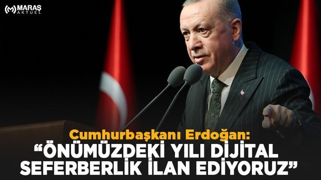 Cumhurbaşkanı Erdoğan: Önümüzdeki Yılı Dijital Seferberlik İlan Ediyoruz