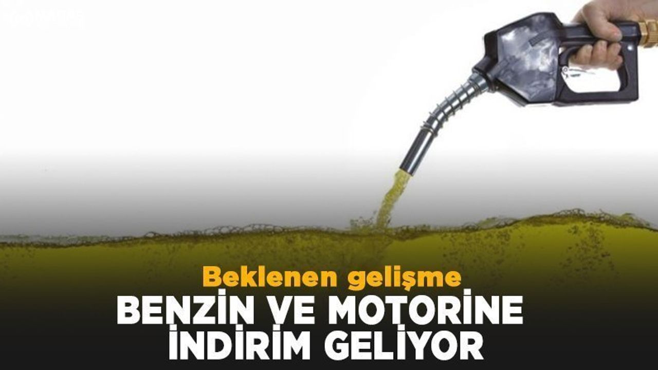 Benzin ve Motorine İndirim Geliyor