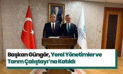 Başkan Güngör, Yerel Yönetimler ve Tarım Çalıştayı’na Katıldı