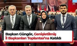 Başkan Güngör, Genişletilmiş İl Başkanları Toplantısı’na Katıldı