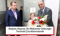 Başkan Akpınar, Bu Makamlar Geleceğin Teminatı Çocuklarımızındır