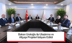 Bakan Uraloğlu ile Ulaştırma ve Altyapı Projeleri İstişare Edildi