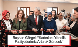 Başkan Görgel: “Kadınlara Yönelik Faaliyetlerimiz Artarak Sürecek”