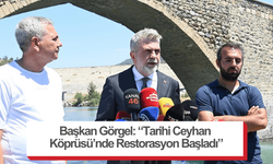 Başkan Görgel: “Tarihi Ceyhan Köprüsü’nde Restorasyon Başladı”
