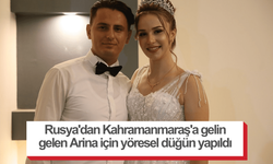 Rusya'dan Kahramanmaraş'a gelin gelen Arina için yöresel düğün yapıldı