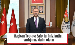 Başkan Toptaş; Zaferlerimiz kutlu, varlığımız daim olsun