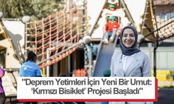 "Deprem Yetimleri İçin Yeni Bir Umut: ‘Kırmızı Bisiklet’ Projesi Başladı"