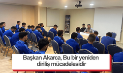 Başkan Akarca, Bu bir yeniden diriliş mücadelesidir