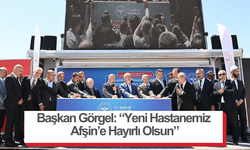 Başkan Görgel: “Yeni Hastanemiz Afşin’e Hayırlı Olsun”