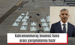 Kahramanmaraş insansız hava aracı yarışmalarına hazır