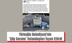 Türkoğlu Belediyesi'nin ‘Çöp Sorunu’ Vatandaşları İsyan Ettirdi
