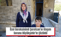 Özel Gereksinimli Şerefcan’ın Ulaşım Sorunu Büyükşehir’le Çözüldü