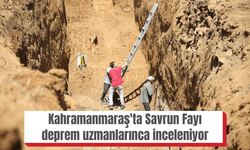 Kahramanmaraş'ta Savrun Fayı deprem uzmanlarınca inceleniyor