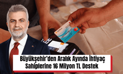 Büyükşehir’den Aralık Ayında İhtiyaç Sahiplerine 16 Milyon TL Destek