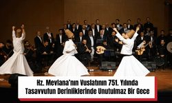 Hz. Mevlana’nın Vuslatının 751. Yılında Tasavvufun Derinliklerinde Unutulmaz Bir Gece
