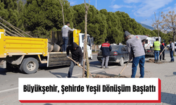 Büyükşehir, Şehirde Yeşil Dönüşüm Başlattı