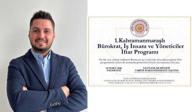 Kahramanmaraşlı Bürokrat, Akademisyen, İş İnsanları ve Siyasetçiler Ankara’da İftarda Buluşuyor