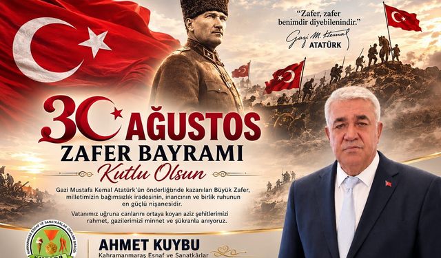 KMESOB Başkanı Ahmet Kuybu’dan 30 Ağustos Zafer Bayramı Mesajı