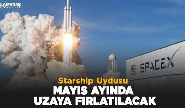 Starship Uydusu Mayıs Ayında Uzaya Fırlatılacak