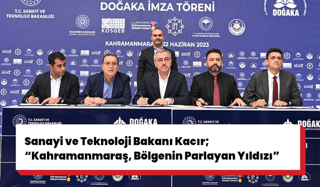 Sanayi ve Teknoloji Bakanı Kacır; “Kahramanmaraş, Bölgenin Parlayan Yıldızı”