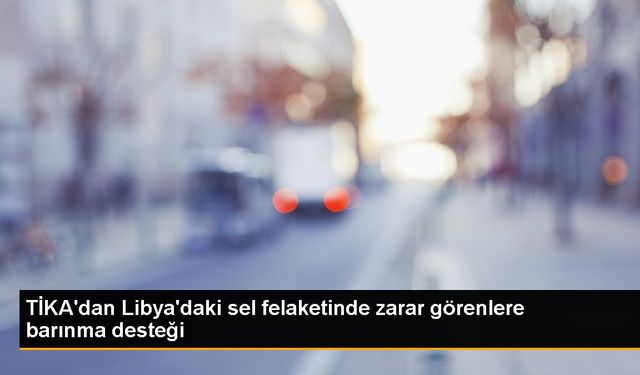 TİKA, Libya'da sel felaketinden etkilenenlere barınma desteği sağladı