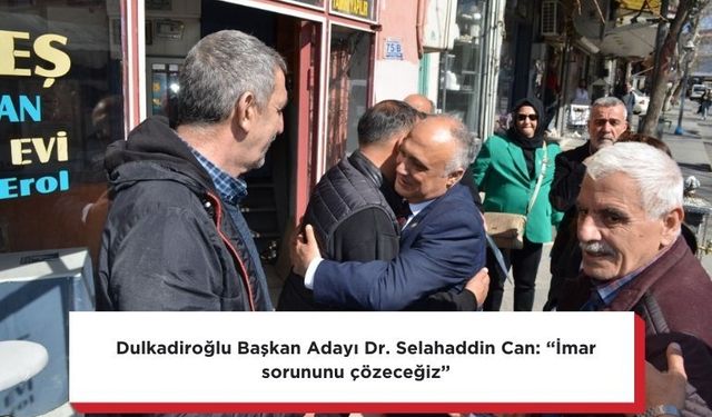 Dulkadiroğlu Başkan Adayı Dr. Selahaddin Can: “İmar sorununu çözeceğiz”