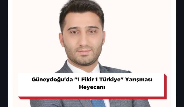 Güneydoğu'da "1 Fikir 1 Türkiye" Yarışması Heyecanı