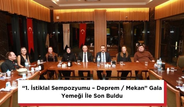 “1. İstiklal Sempozyumu – Deprem / Mekan” Gala Yemeği İle Son Buldu