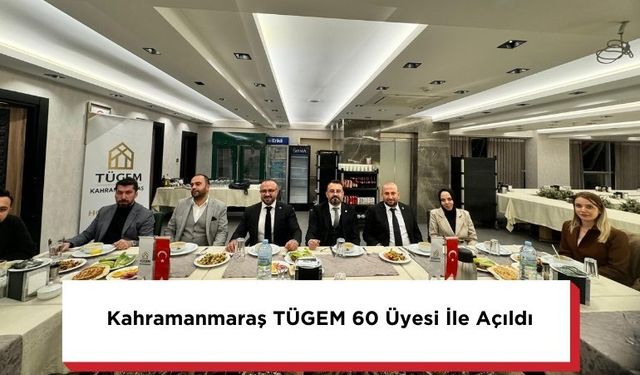 Kahramanmaraş TÜGEM 60 Üyesi İle Açıldı
