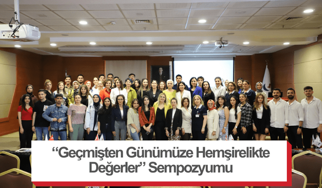 “Geçmişten Günümüze Hemşirelikte Değerler” Sempozyumu