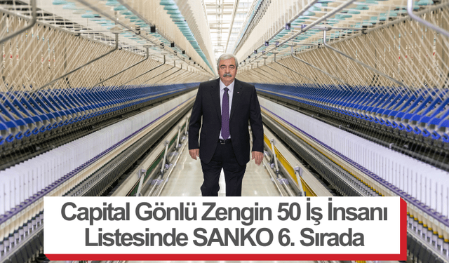 Capital Gönlü Zengin 50 İş İnsanı Listesinde SANKO 6. Sırada