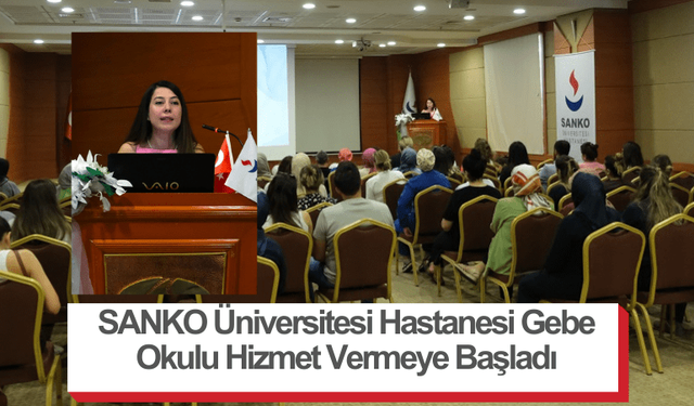 SANKO Üniversitesi Hastanesi Gebe Okulu Hizmet Vermeye Başladı