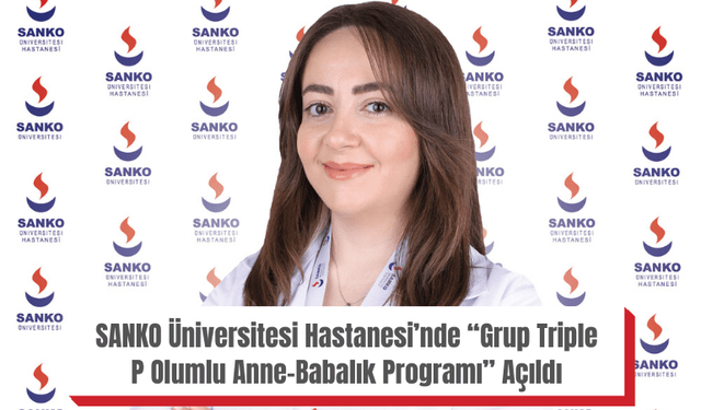 SANKO Üniversitesi Hastanesi’nde “Grup Triple P Olumlu Anne-Babalık Programı” Açıldı