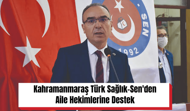 Kahramanmaraş Türk Sağlık-Sen'den Aile Hekimlerine Destek