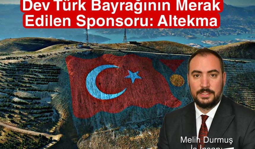 Dev Türk Bayrağının Merak Edilen Sponsoru: Altekma